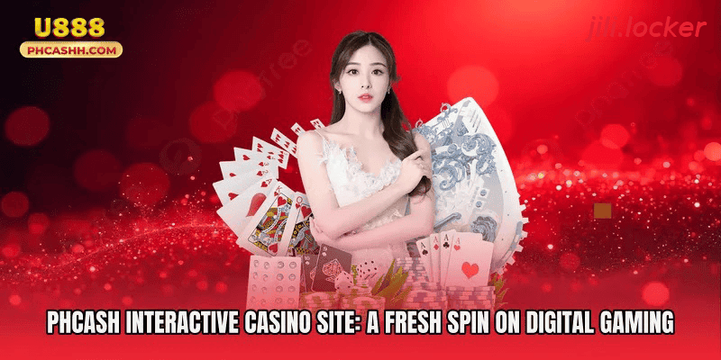 Phcash Interactive Casino Site A Fresh Spin on Digital Gaming
